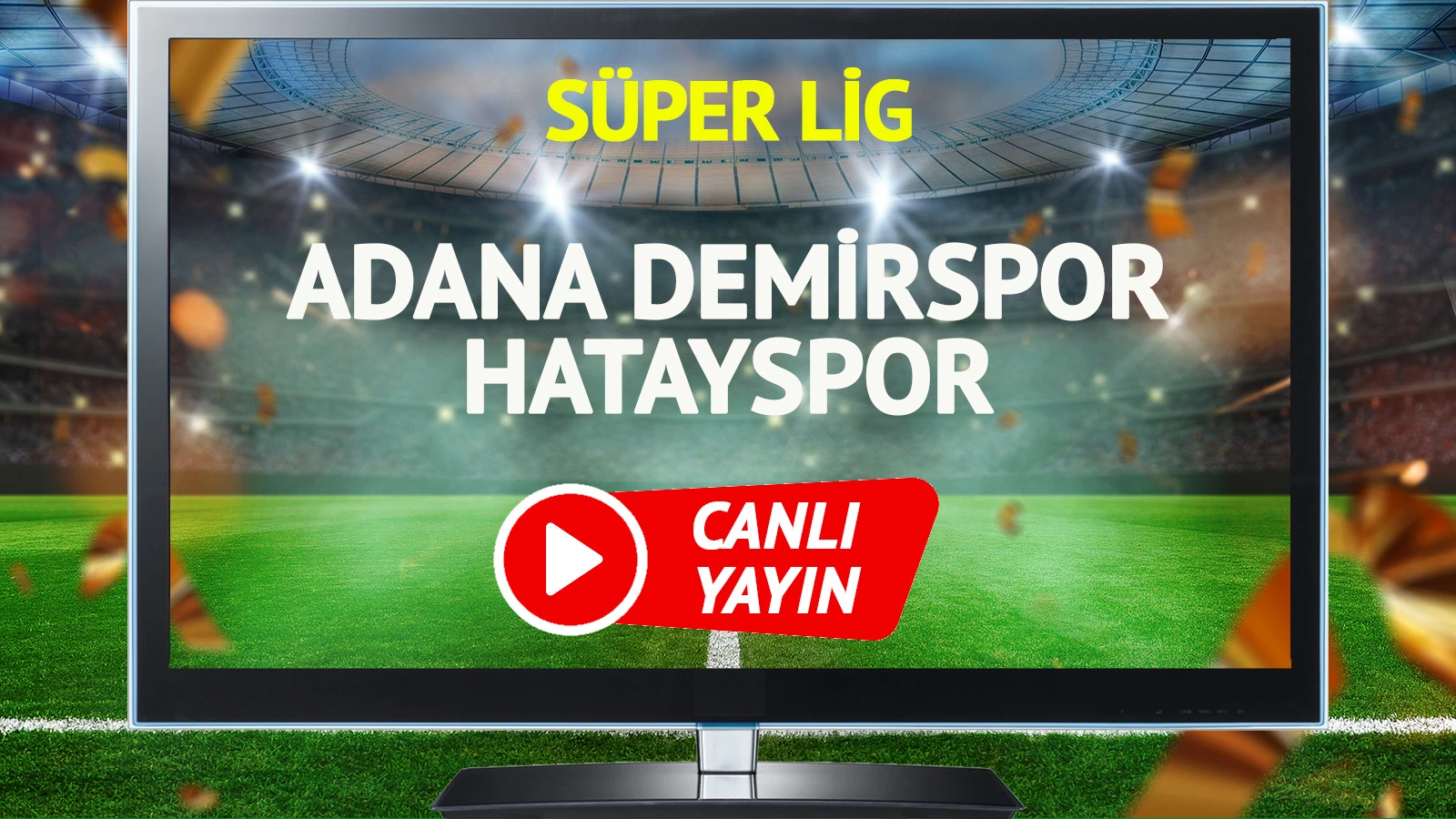 CANLI YAYIN | Adana Demirspor Hatayspor Maçı