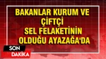 Bakanlar Kurum Ve Çiftçi Sel Felaketinin Olduğu Ayazağa'da
