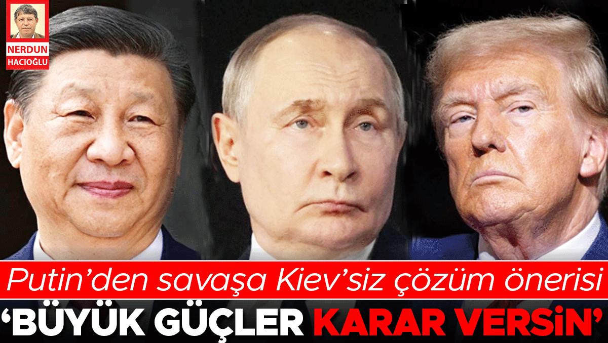 Putin’den Savaşa Kiev’siz Çözüm Önerisi: ‘Büyük Güçler Karar Versin’