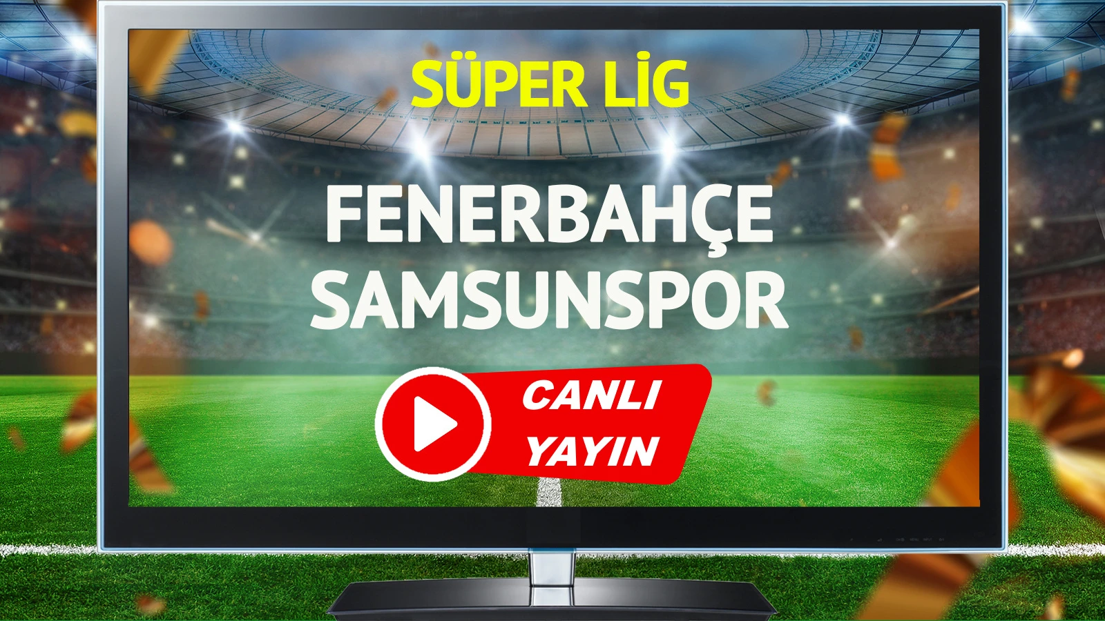 CANLI YAYIN | Fenerbahçe Samsunspor Maçı