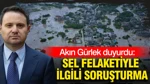 Akın Gürlek Duyurdu: Sel Felaketiyle İlgili Soruşturma