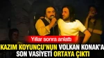 Kazım Koyuncu’nun Volkan Konak’a Son Vasiyeti Yıllar Sonra Ortaya Çıktı